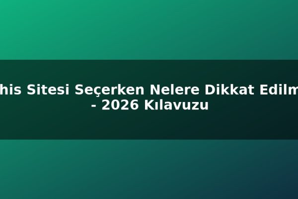 Bahis Sitesi Seçerken Nelere Dikkat Edilmeli – 2026 Kılavuzu
